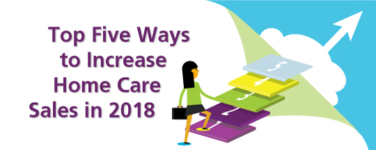 Top Five Ways to Increase Home Care Sales in 2018